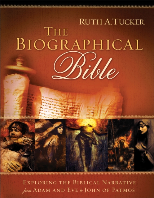 The Biographical Bible : Exploring the Biblical Narrative from Adam and Eve to John of Patmos, Hardback Book