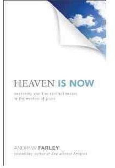 Heaven is Now : Awakening Your Five Spiritual Senses to the Wonders of Grace, Hardback Book