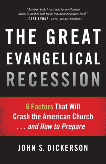 The Great Evangelical Recession - 6 Factors That Will Crash the American Church...and How to Prepare, Paperback / softback Book