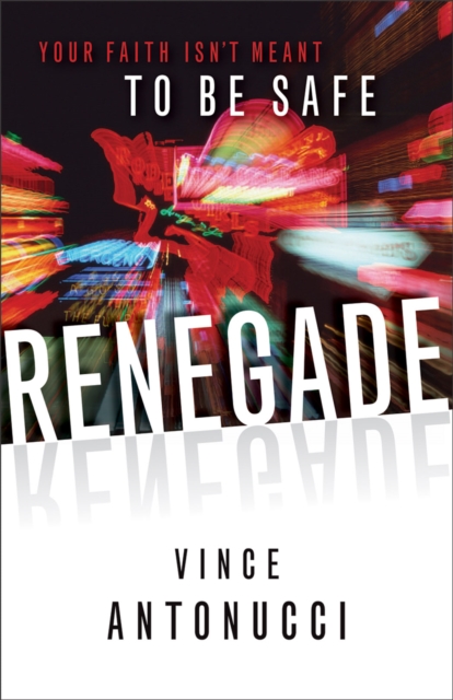 Renegade : Your Faith Isn't Meant to be Safe, Paperback Book