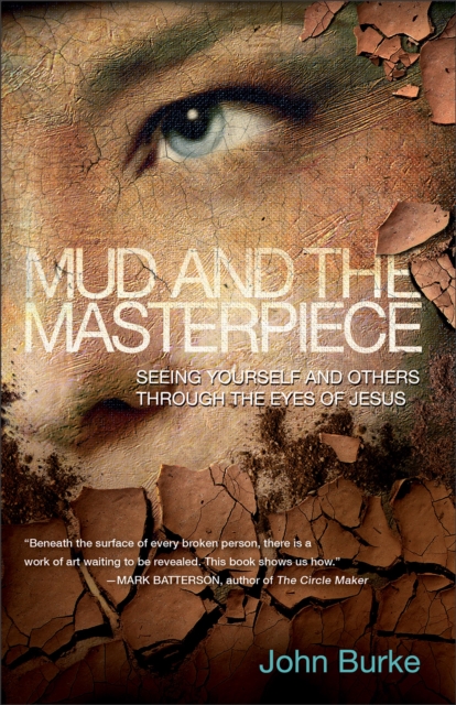 Mud and the Masterpiece : Seeing Yourself and Others Through the Eyes of Jesus, Paperback Book