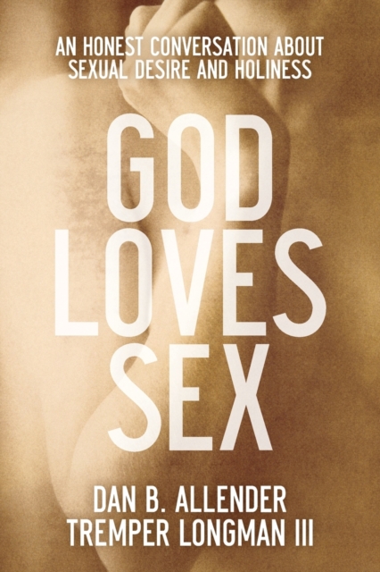 God Loves Sex - An Honest Conversation about Sexual Desire and Holiness, Paperback / softback Book