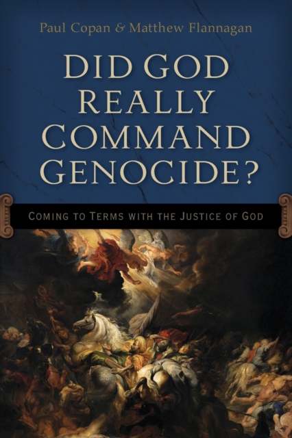 Did God Really Command Genocide? - Coming to Terms with the Justice of God, Paperback / softback Book
