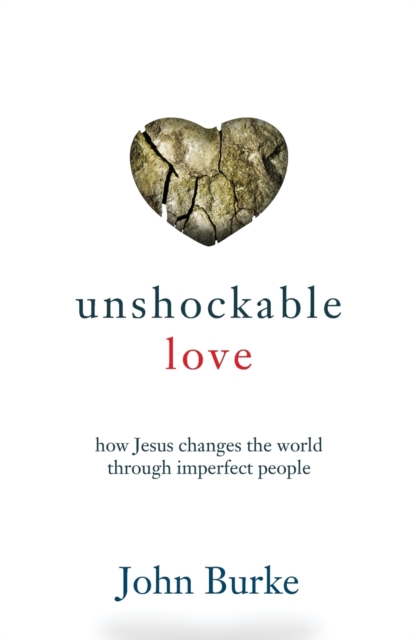 Unshockable Love – How Jesus Changes the World through Imperfect People, Paperback / softback Book