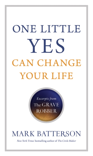 One Little Yes Can Change Your Life : Excerpts from the Grave Robber, Paperback / softback Book