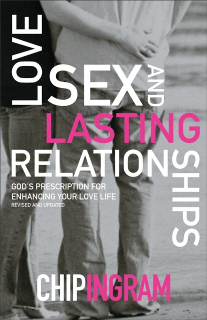 Love, Sex, and Lasting Relationships - God`s Prescription for Enhancing Your Love Life, Paperback / softback Book