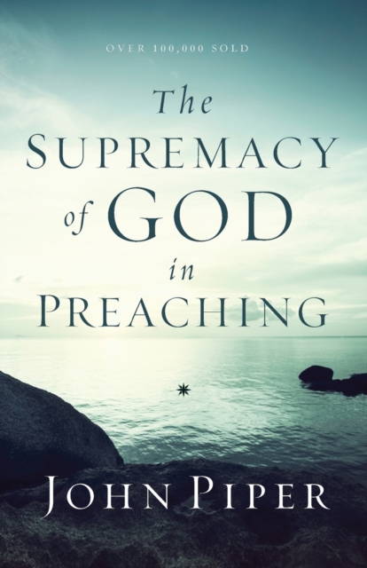 The Supremacy of God in Preaching, Paperback / softback Book