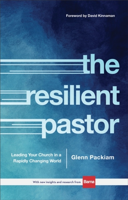 The Resilient Pastor - Leading Your Church in a Rapidly Changing World, Hardback Book