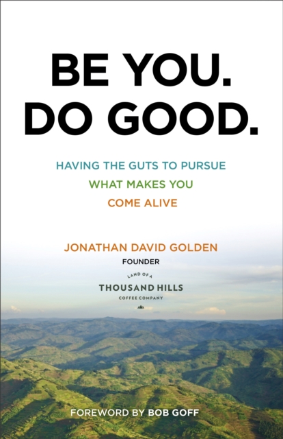 Be You. Do Good. - Having the Guts to Pursue What Makes You Come Alive, Paperback / softback Book