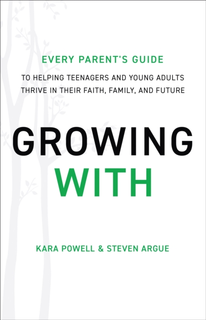 Growing With - Every Parent`s Guide to Helping Teenagers and Young Adults Thrive in Their Faith, Family, and Future, Hardback Book