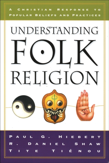 Understanding Folk Religion – A Christian Response to Popular Beliefs and Practices, Paperback / softback Book