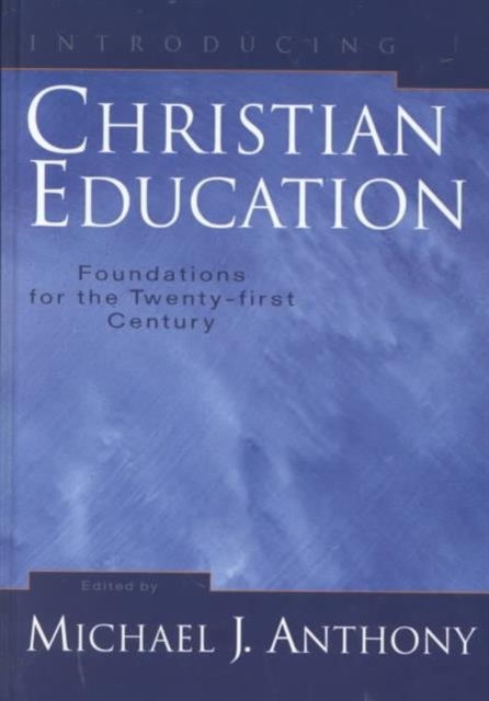 Introducing Christian Education : Foundations for the Twenty-first Century, Hardback Book