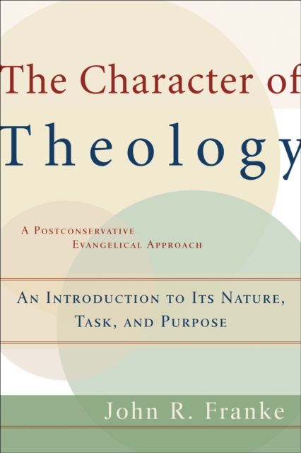 The Character of Theology - An Introduction to Its Nature, Task, and Purpose, Paperback / softback Book
