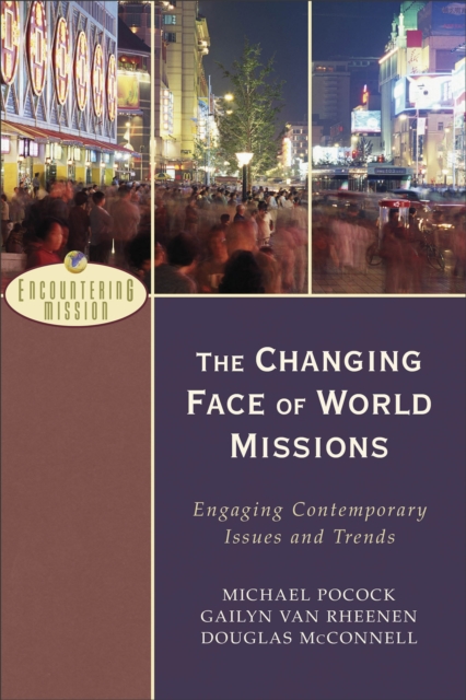 The Changing Face of World Missions - Engaging Contemporary Issues and Trends, Paperback / softback Book