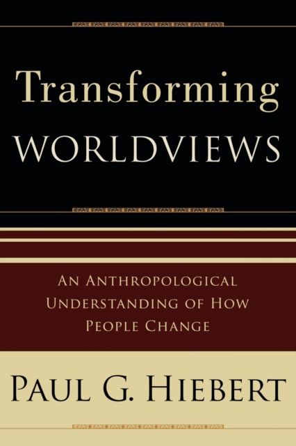 Transforming Worldviews - An Anthropological Understanding of How People Change, Paperback / softback Book