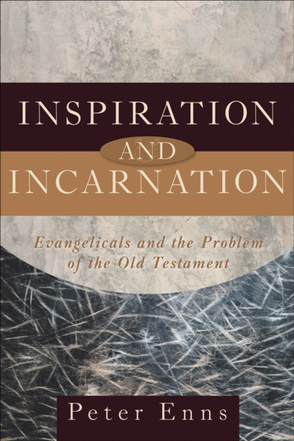 Inspiration and Incarnation : Evangelicals and the Problem of the Old Testament, Paperback Book