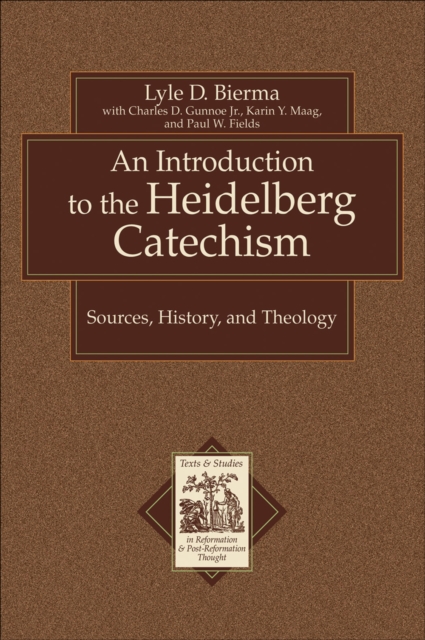 An Introduction to the Heidelberg Catechism - Sources, History, and Theology, Paperback / softback Book