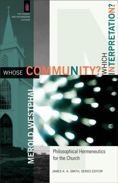 Whose Community? Which Interpretation? - Philosophical Hermeneutics for the Church, Paperback / softback Book