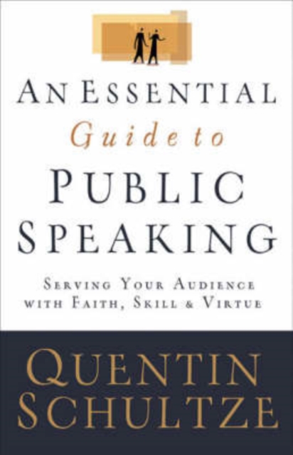 An Essential Guide to Public Speaking : Serving Your Audience with Faith, Skill, and Virtue, Paperback / softback Book