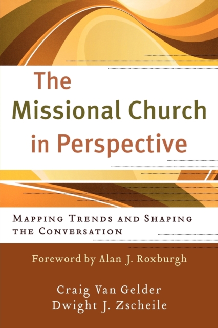 The Missional Church in Perspective - Mapping Trends and Shaping the Conversation, Paperback / softback Book