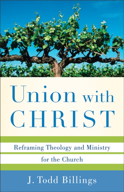 Union with Christ - Reframing Theology and Ministry for the Church, Paperback / softback Book