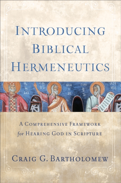 Introducing Biblical Hermeneutics - A Comprehensive Framework for Hearing God in Scripture, Hardback Book