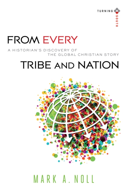 From Every Tribe and Nation - A Historian`s Discovery of the Global Christian Story, Paperback / softback Book