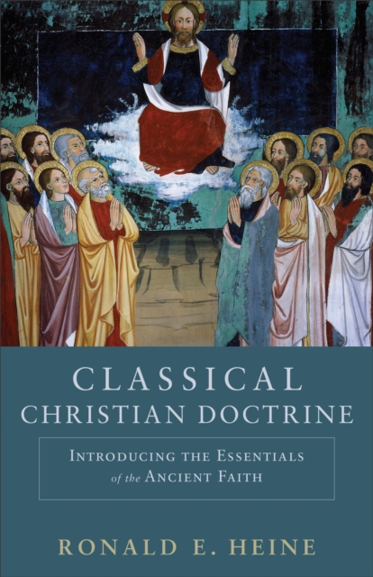 Classical Christian Doctrine - Introducing the Essentials of the Ancient Faith, Paperback / softback Book