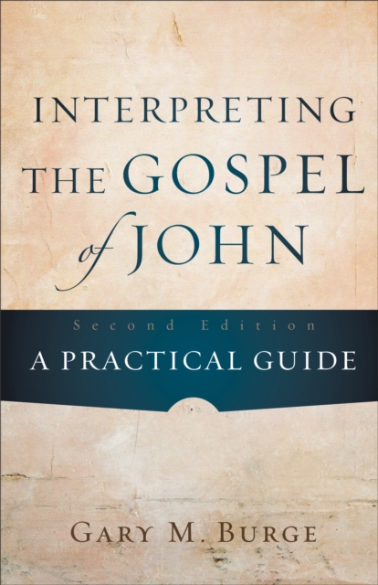 Interpreting the Gospel of John - A Practical Guide, Paperback / softback Book
