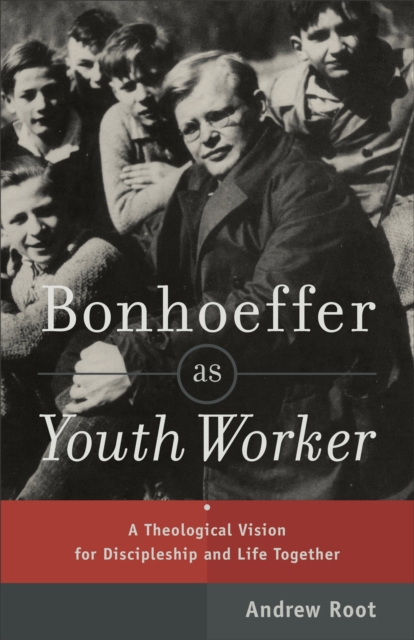 Bonhoeffer as Youth Worker - A Theological Vision for Discipleship and Life Together, Paperback / softback Book