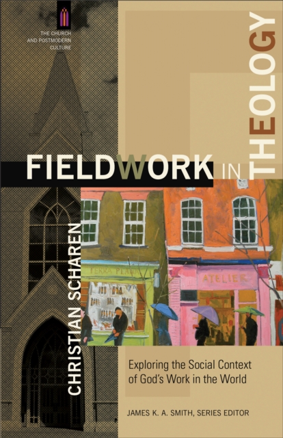 Fieldwork in Theology - Exploring the Social Context of God`s Work in the World, Paperback / softback Book