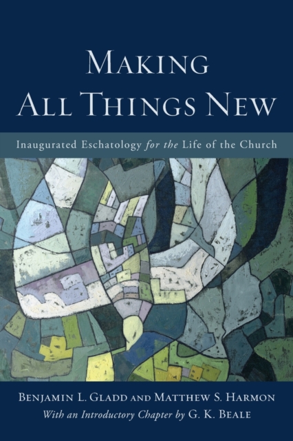 Making All Things New – Inaugurated Eschatology for the Life of the Church, Paperback / softback Book