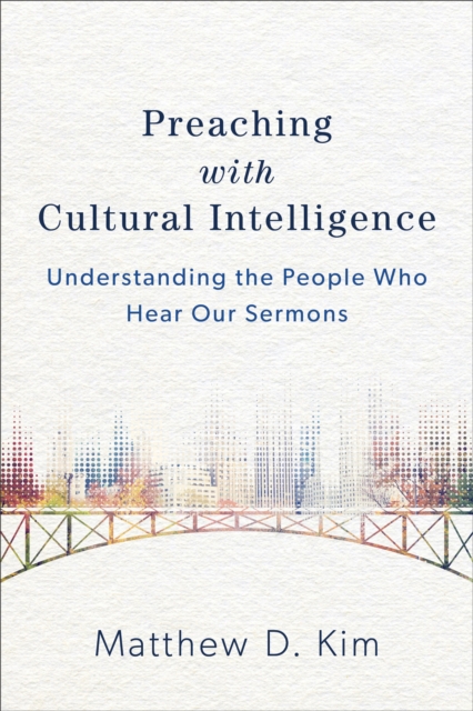 Preaching with Cultural Intelligence – Understanding the People Who Hear Our Sermons, Paperback / softback Book