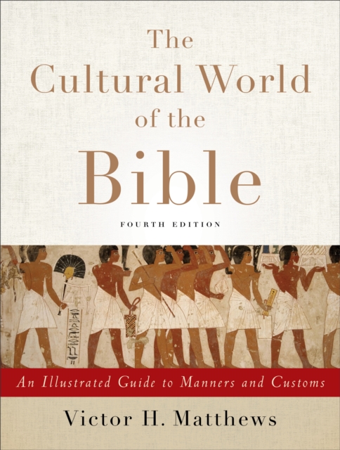The Cultural World of the Bible - An Illustrated Guide to Manners and Customs, Paperback / softback Book