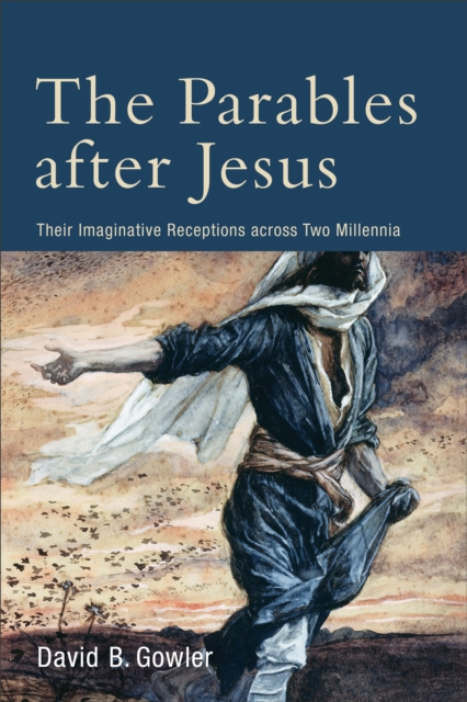 The Parables after Jesus : Their Imaginative Receptions across Two Millennia, Paperback / softback Book