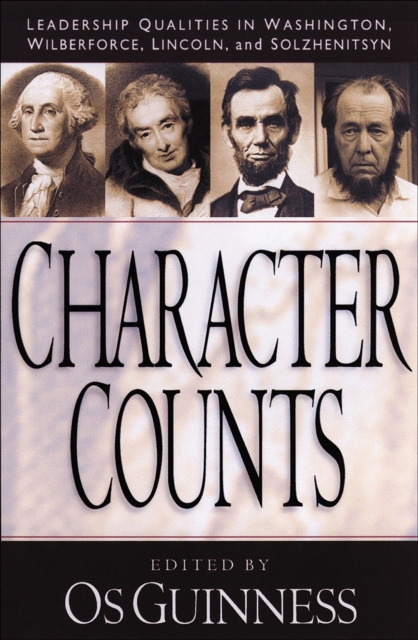 Character Counts - Leadership Qualities in Washington, Wilberforce, Lincoln, and Solzhenitsyn, Paperback / softback Book