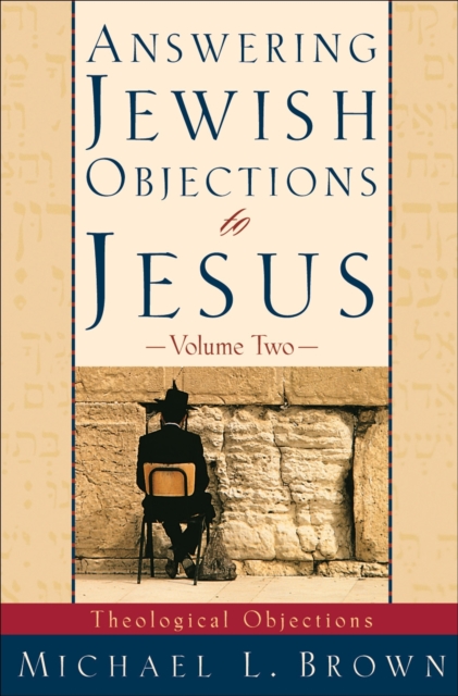 Answering Jewish Objections to Jesus - Theological Objections, Paperback / softback Book