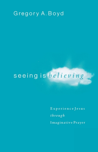 Seeing Is Believing - Experience Jesus through Imaginative Prayer, Paperback / softback Book