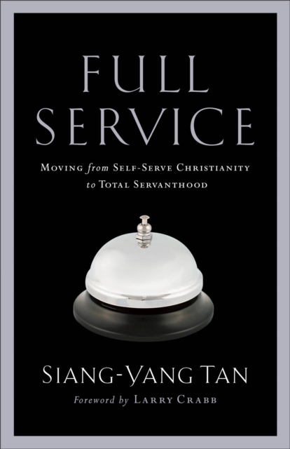 Full Service - Moving from Self-Serve Christianity to Total Servanthood, Paperback / softback Book