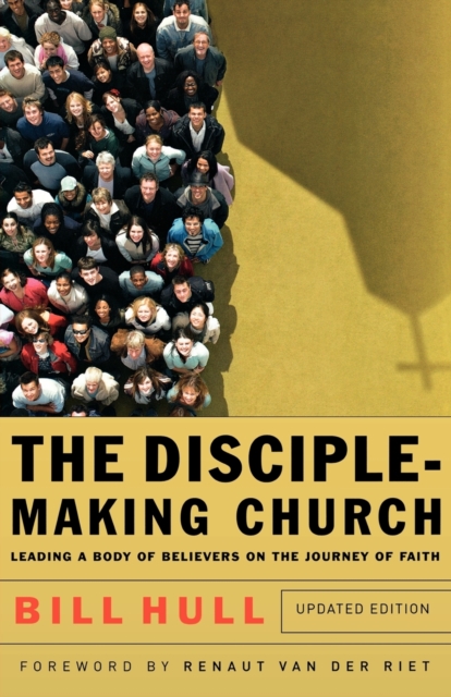 The Disciple-Making Church - Leading a Body of Believers on the Journey of Faith, Paperback / softback Book
