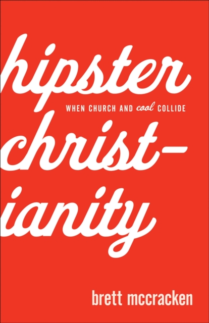 Hipster Christianity - When Church and Cool Collide, Paperback / softback Book