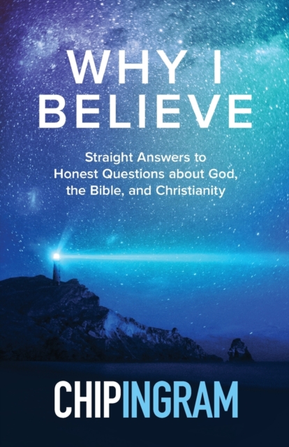 Why I Believe – Straight Answers to Honest Questions about God, the Bible, and Christianity, Paperback / softback Book