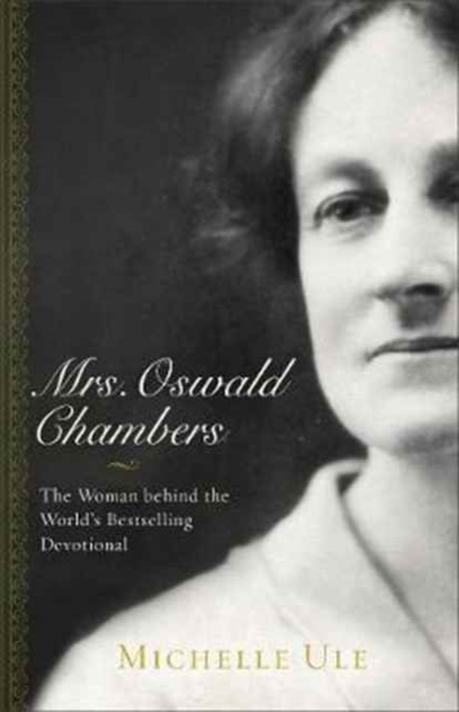 Mrs. Oswald Chambers – The Woman behind the World`s Bestselling Devotional, Paperback / softback Book