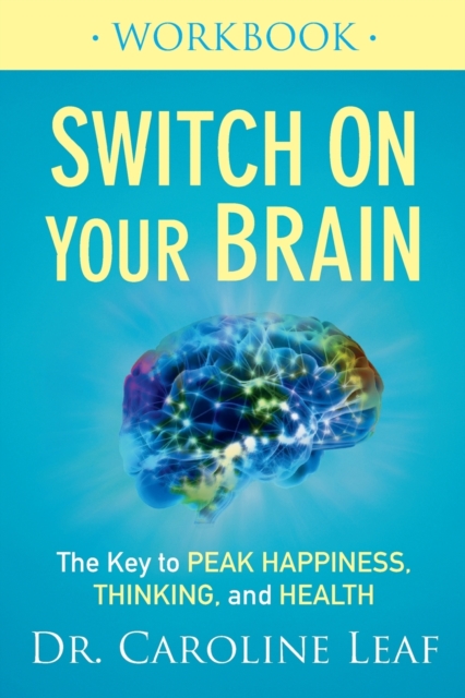 Switch On Your Brain Workbook - The Key to Peak Happiness, Thinking, and Health, Paperback / softback Book