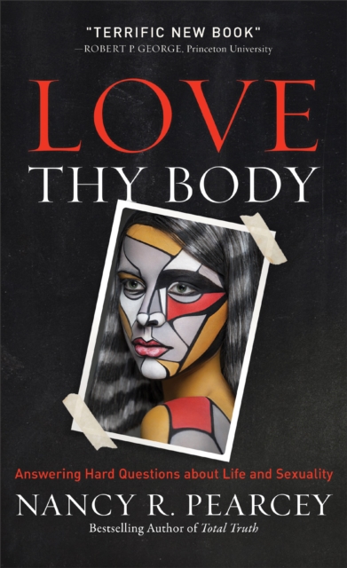 Love Thy Body - Answering Hard Questions about Life and Sexuality, Hardback Book