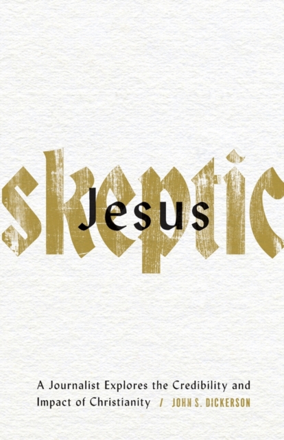 Jesus Skeptic – A Journalist Explores the Credibility and Impact of Christianity, Paperback / softback Book