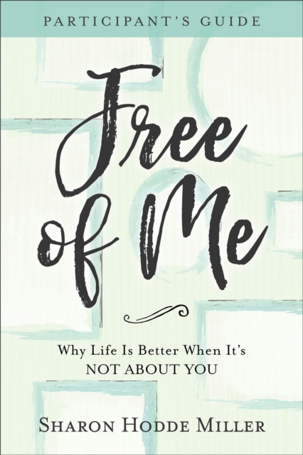 Free of Me Participant`s Guide – Why Life Is Better When It`s Not about You, Paperback / softback Book