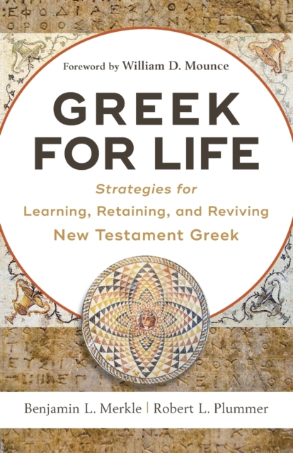 Greek for Life - Strategies for Learning, Retaining, and Reviving New Testament Greek, Paperback / softback Book