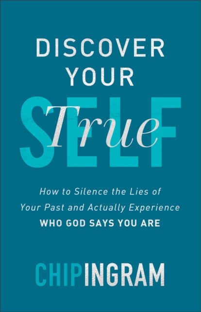 Discover Your True Self - How to Silence the Lies of Your Past and Actually Experience Who God Says You Are, Paperback / softback Book