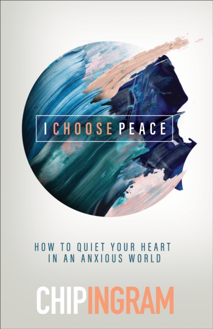 I Choose Peace - How to Quiet Your Heart in an Anxious World, Hardback Book